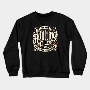 Funny meme sarcastic saying- I'm not adulting today. Try again tomorrow. Crewneck Sweatshirt